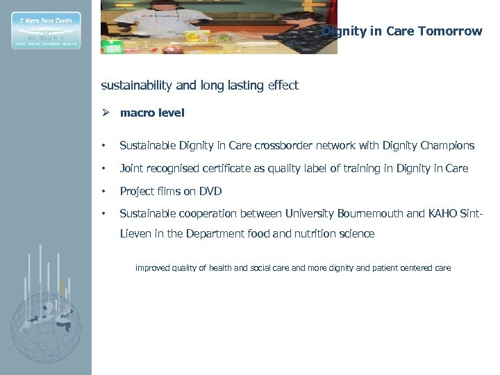 Dignity in Care Tomorrow sustainability and long lasting effect Ø macro level • Sustainable