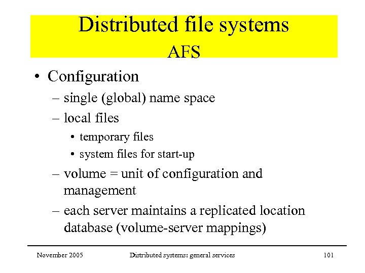 Distributed file systems AFS • Configuration – single (global) name space – local files