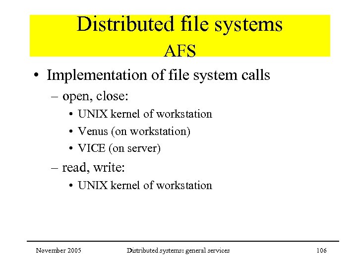 Distributed file systems AFS • Implementation of file system calls – open, close: •