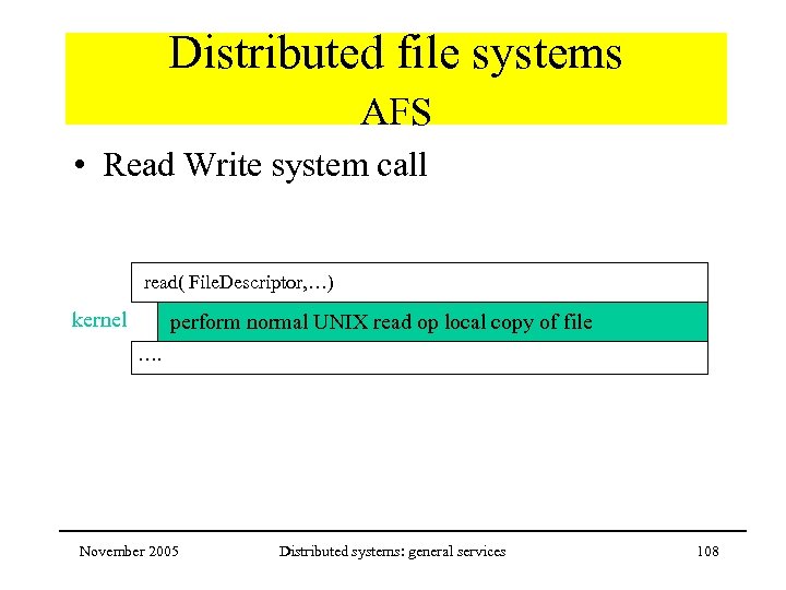 Distributed file systems AFS • Read Write system call read( File. Descriptor, …) kernel
