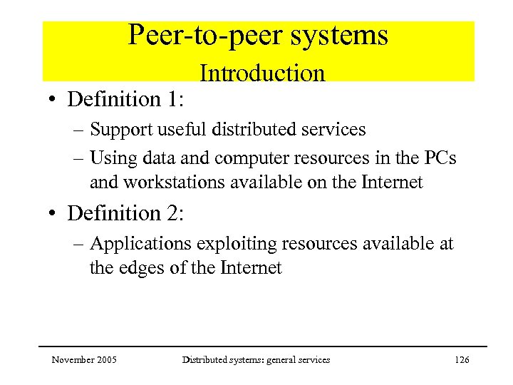 Peer-to-peer systems • Definition 1: Introduction – Support useful distributed services – Using data