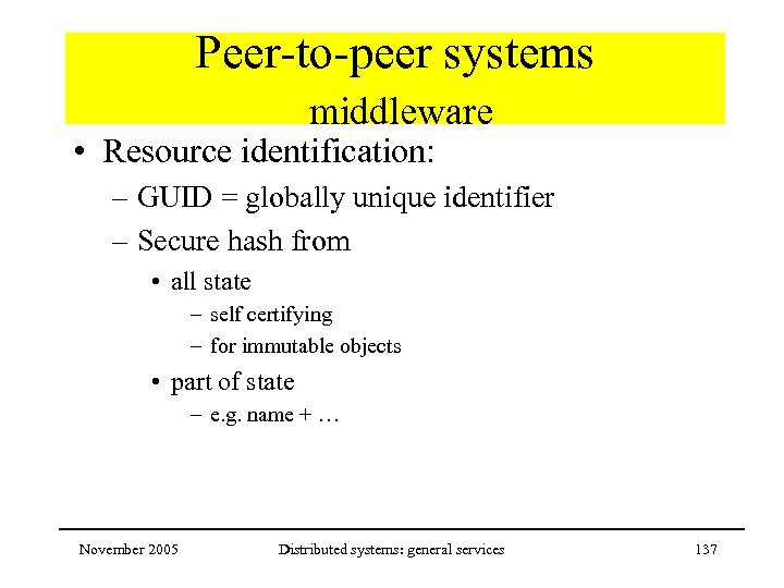 Peer-to-peer systems middleware • Resource identification: – GUID = globally unique identifier – Secure