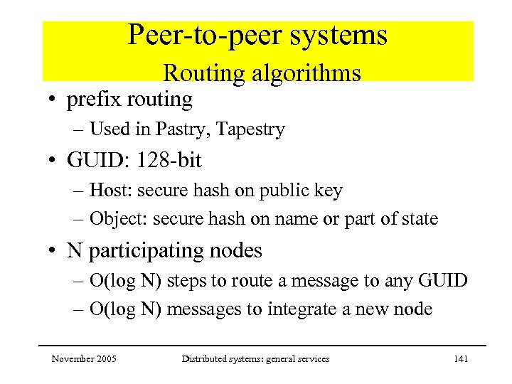 Peer-to-peer systems Routing algorithms • prefix routing – Used in Pastry, Tapestry • GUID: