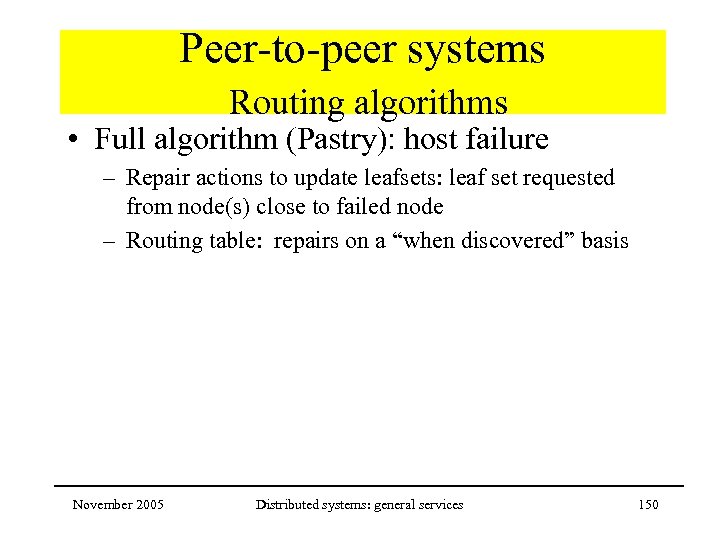 Peer-to-peer systems Routing algorithms • Full algorithm (Pastry): host failure – Repair actions to