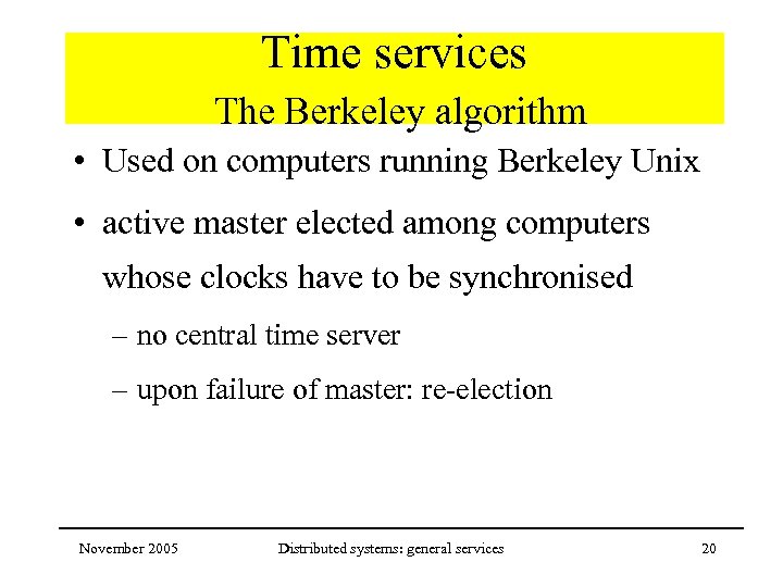 Time services The Berkeley algorithm • Used on computers running Berkeley Unix • active
