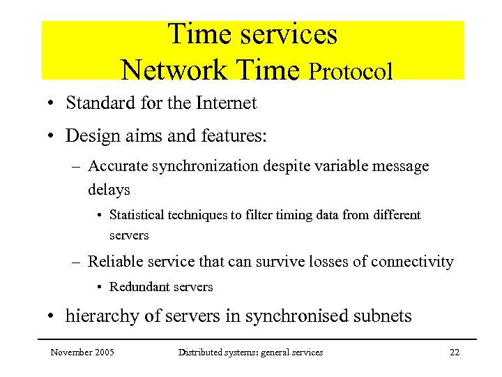 Time services Network Time Protocol • Standard for the Internet • Design aims and