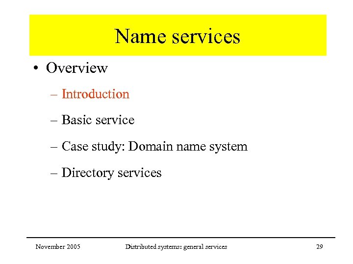 Name services • Overview – Introduction – Basic service – Case study: Domain name