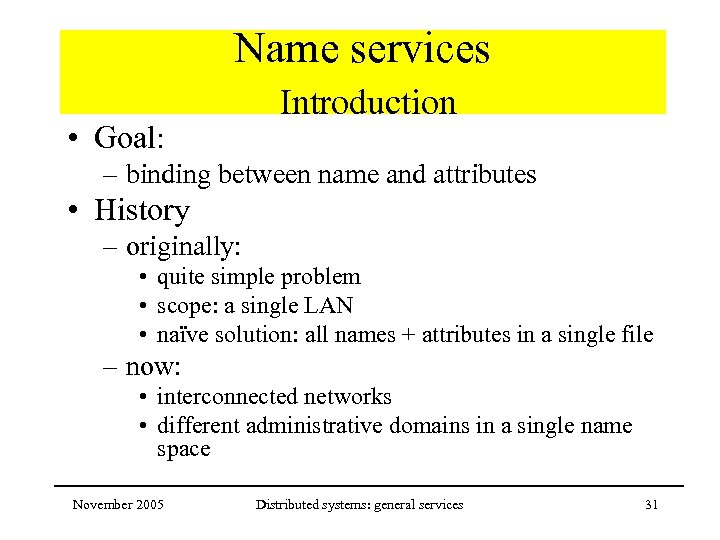 Name services • Goal: Introduction – binding between name and attributes • History –