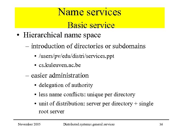 Name services Basic service • Hierarchical name space – introduction of directories or subdomains