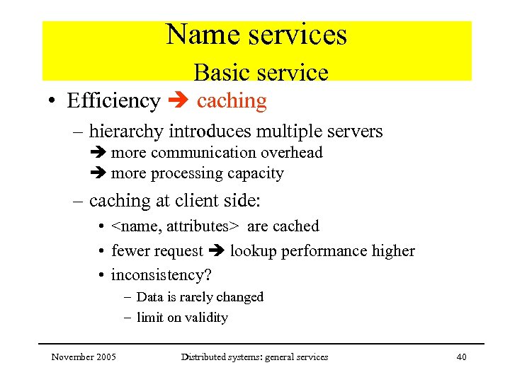 Name services Basic service • Efficiency caching – hierarchy introduces multiple servers more communication