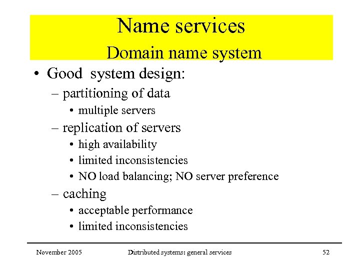 Name services Domain name system • Good system design: – partitioning of data •