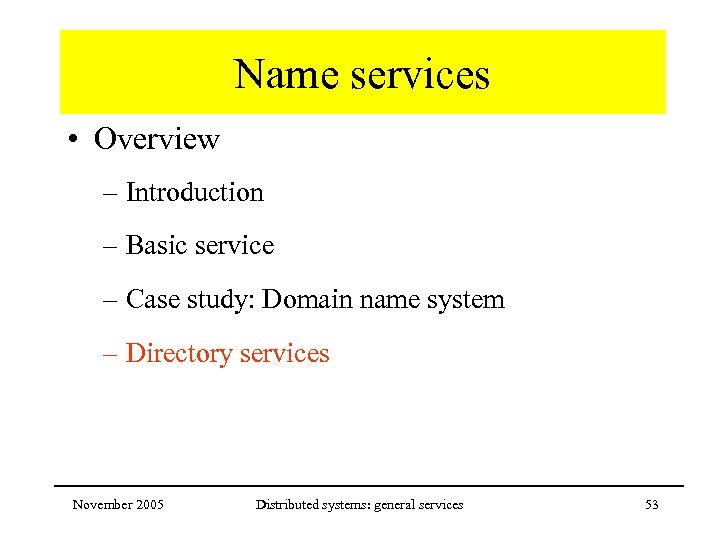 Name services • Overview – Introduction – Basic service – Case study: Domain name