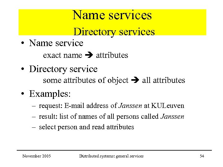 Name services Directory services • Name service exact name attributes • Directory service some
