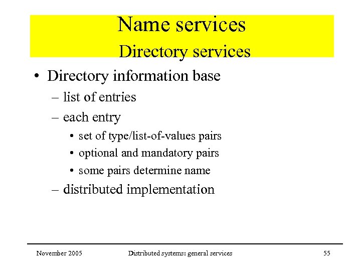 Name services Directory services • Directory information base – list of entries – each