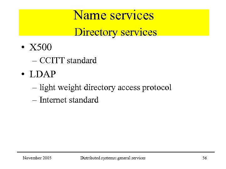 Name services Directory services • X 500 – CCITT standard • LDAP – light
