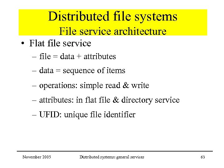 Distributed file systems File service architecture • Flat file service – file = data