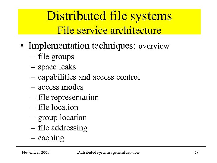 Distributed file systems File service architecture • Implementation techniques: overview – file groups –