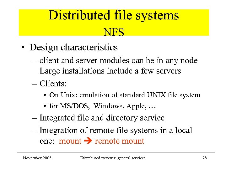 Distributed file systems NFS • Design characteristics – client and server modules can be