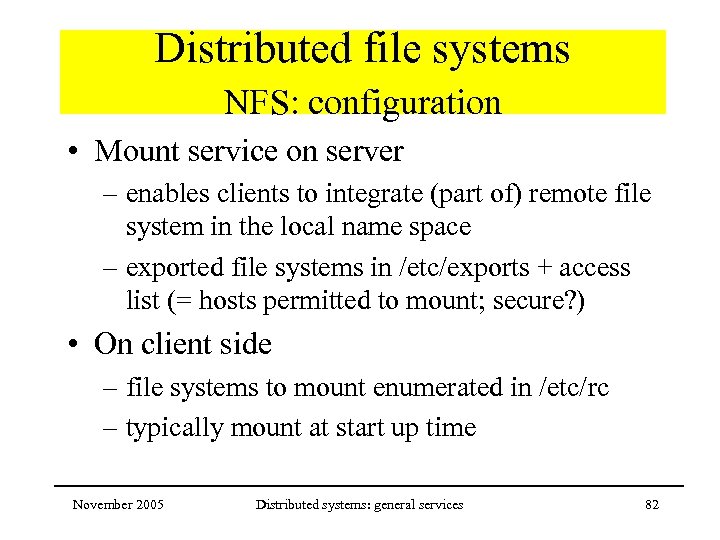 Distributed file systems NFS: configuration • Mount service on server – enables clients to