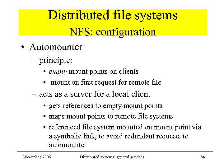 Distributed file systems NFS: configuration • Automounter – principle: • empty mount points on