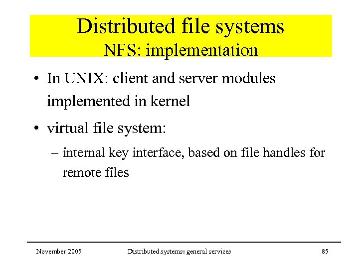 Distributed file systems NFS: implementation • In UNIX: client and server modules implemented in