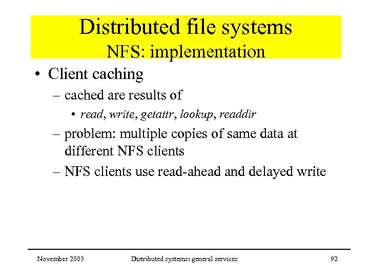 Distributed file systems NFS: implementation • Client caching – cached are results of •