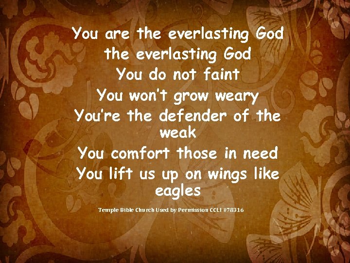 You are the everlasting God You do not faint You won’t grow weary You’re