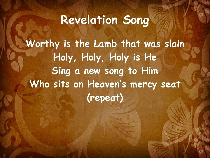 Revelation Song Worthy is the Lamb that was slain Holy, Holy is He Sing