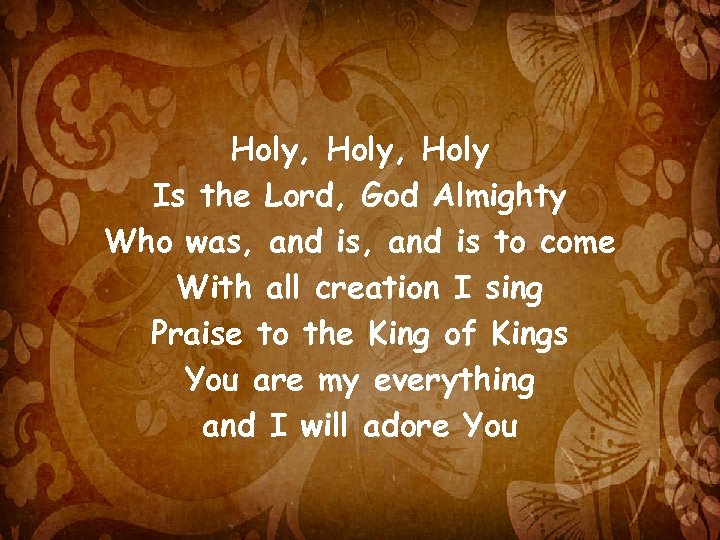 Holy, Holy Is the Lord, God Almighty Who was, and is to come With