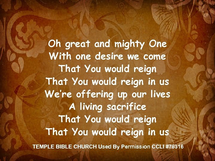 Oh great and mighty One With one desire we come That You would reign