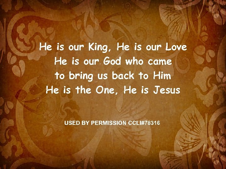 He is our King, He is our Love He is our God who came