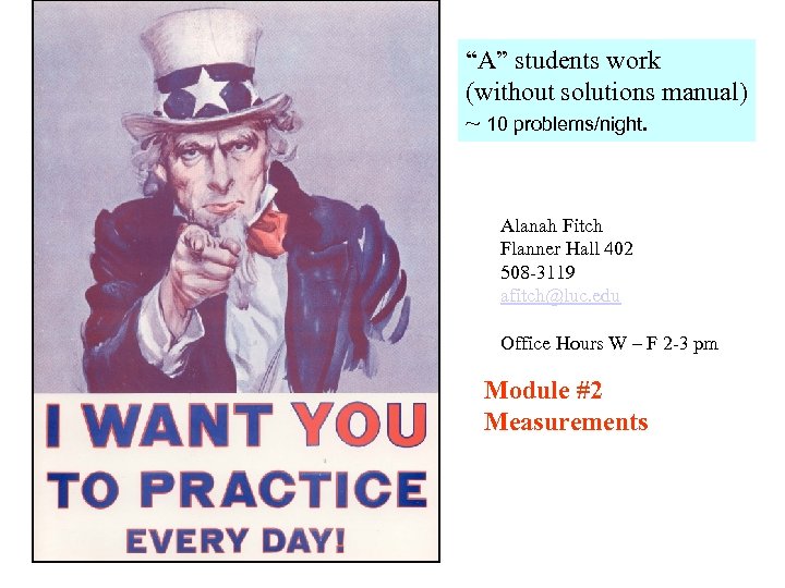 “A” students work (without solutions manual) ~ 10 problems/night. Alanah Fitch Flanner Hall 402