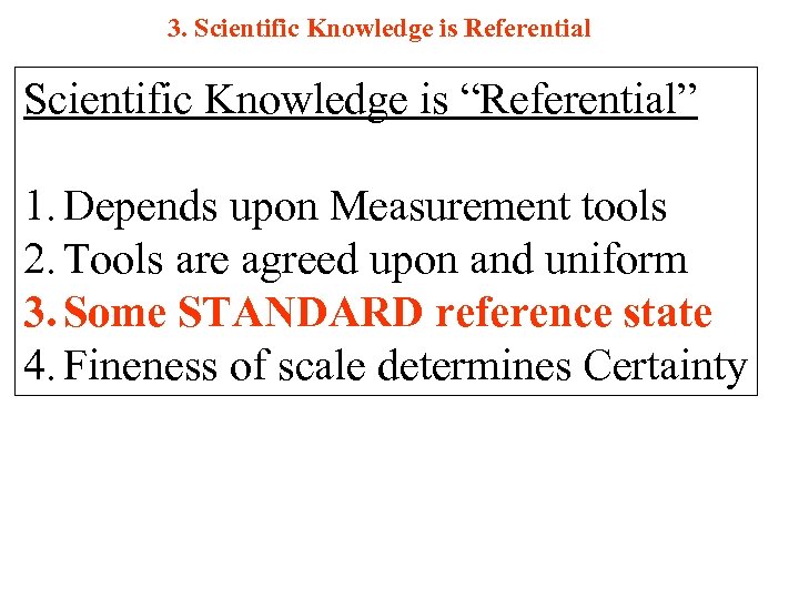 3. Scientific Knowledge is Referential Scientific Knowledge is “Referential” 1. Depends upon Measurement tools