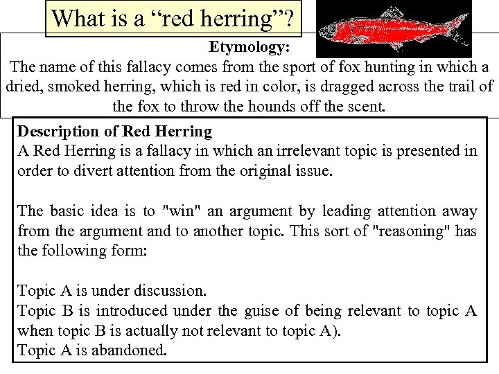 What is a “red herring”? Etymology: The name of this fallacy comes from the