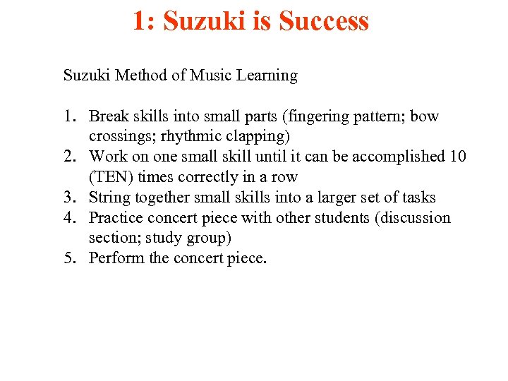 1: Suzuki is Success Suzuki Method of Music Learning 1. Break skills into small