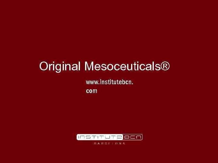 Original Mesoceuticals® www. institutebcn. com 