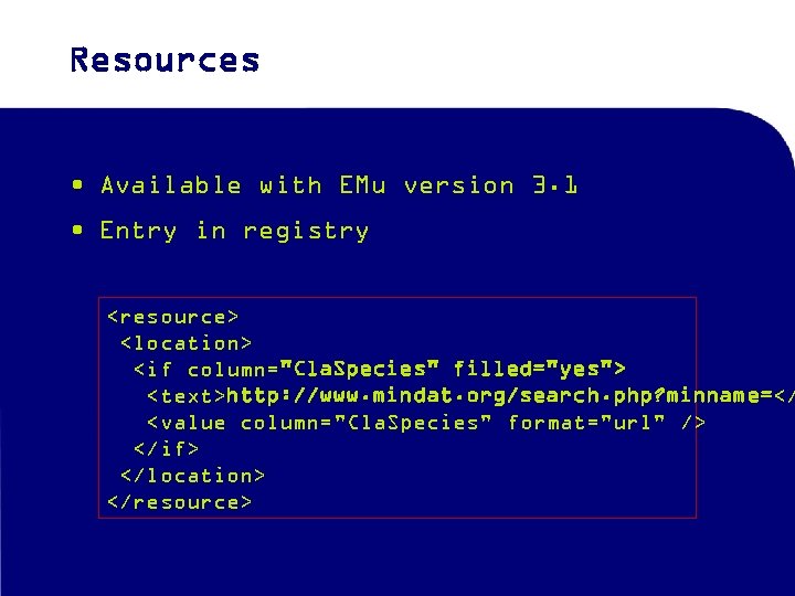 Resources • Available with EMu version 3. 1 • Entry in registry <resource> <location>