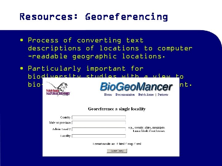 Resources: Georeferencing • Process of converting text descriptions of locations to computer -readable geographic