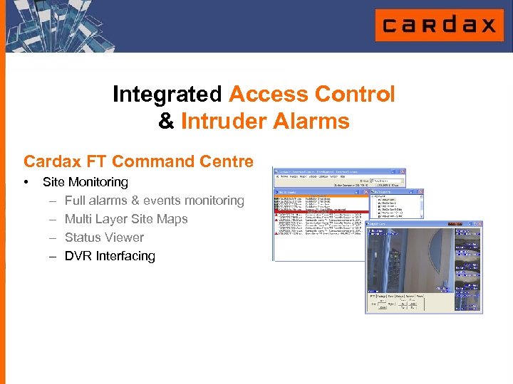 Integrated Access Control & Intruder Alarms Cardax FT Command Centre • Site Monitoring –