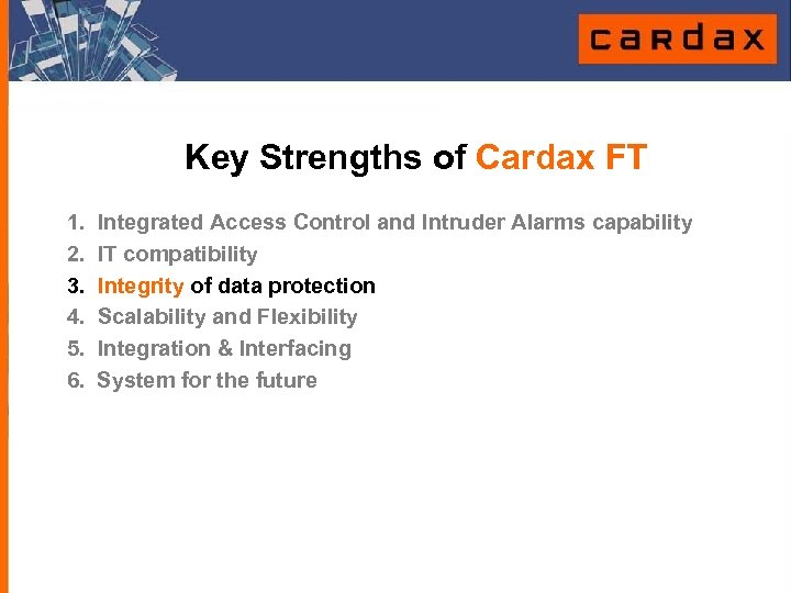 Key Strengths of Cardax FT 1. 2. 3. 4. 5. 6. Integrated Access Control