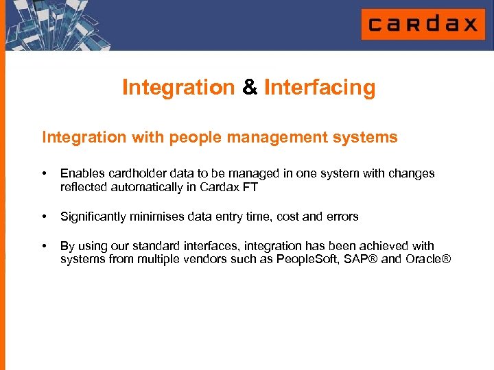 Integration & Interfacing Integration with people management systems • Enables cardholder data to be