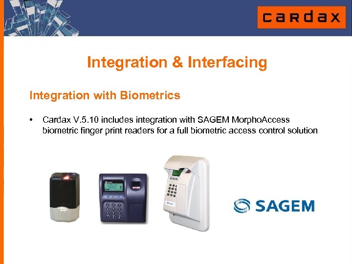 Integration & Interfacing Integration with Biometrics • Cardax V. 5. 10 includes integration with