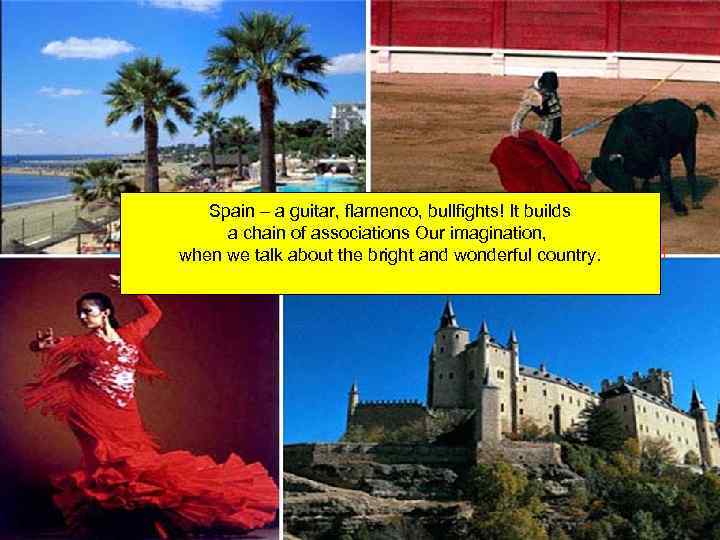 Spain – a guitar, flamenco, bullfights! It builds Spain - a guitar, flamenco, bullfights!