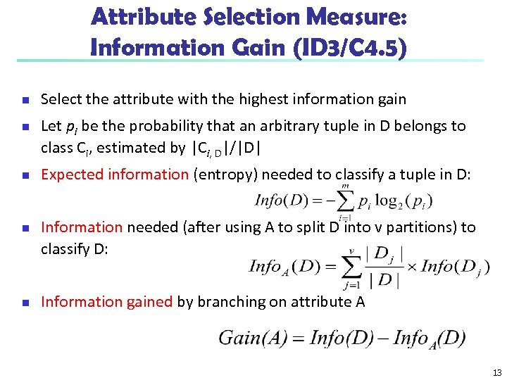Attribute Selection Measure: Information Gain (ID 3/C 4. 5) n n n Select the