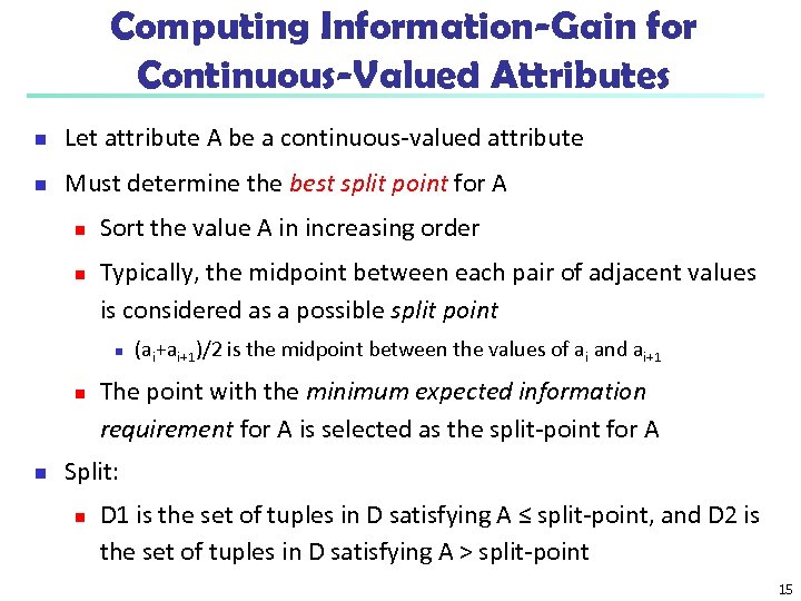 Computing Information-Gain for Continuous-Valued Attributes n Let attribute A be a continuous-valued attribute n