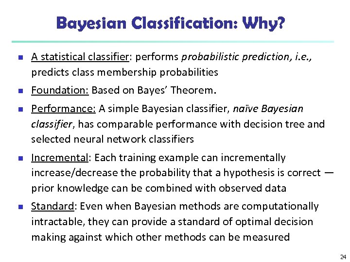 Bayesian Classification: Why? n n n A statistical classifier: performs probabilistic prediction, i. e.