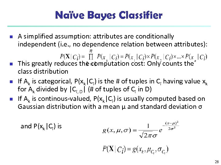 Naïve Bayes Classifier n n A simplified assumption: attributes are conditionally independent (i. e.