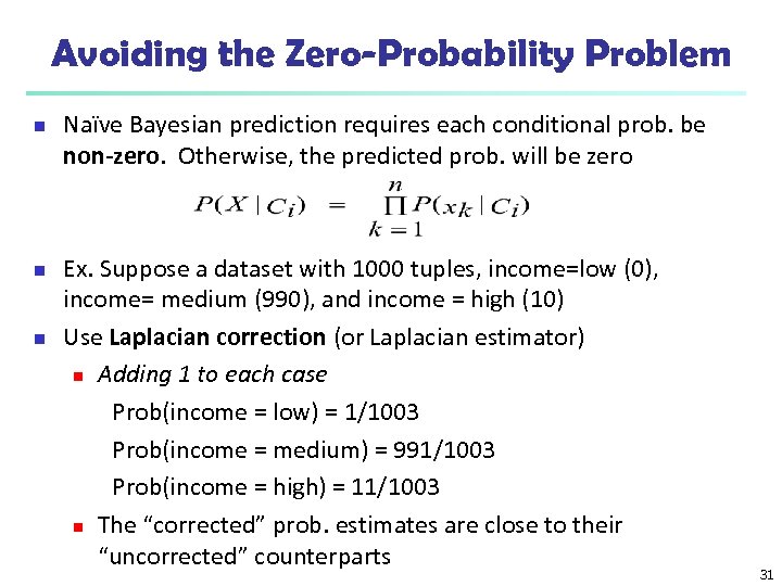 Avoiding the Zero-Probability Problem n n n Naïve Bayesian prediction requires each conditional prob.
