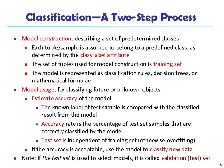 Classification—A Two-Step Process n n n Model construction: describing a set of predetermined classes