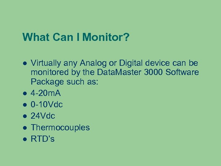 What Can I Monitor? Virtually any Analog or Digital device can be monitored by